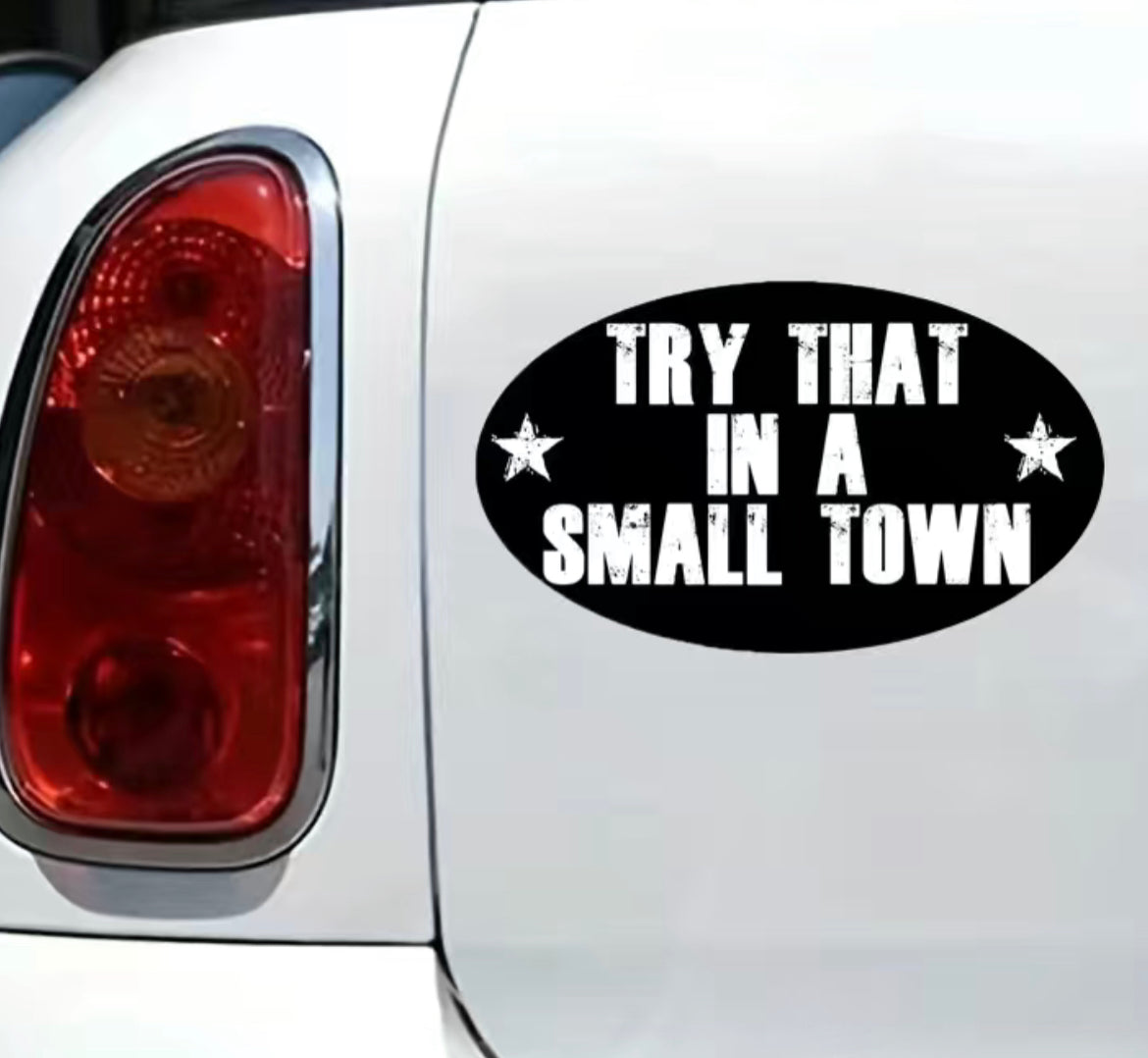 Try That In A Small Town Decal/Sticker